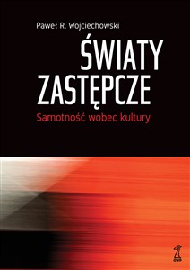 Obrazek Światy zastępcze Samotność wobec kultury
