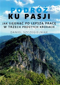 Obrazek Podróż ku pasji Jak sięgnąć po lepszą pracę w trzech prostych krokach