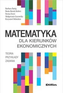 Obrazek Matematyka dla kierunków ekonomicznych Teoria, przykłady, zadania