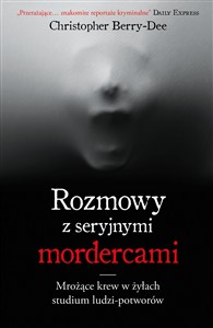 Obrazek Rozmowy z seryjnymi mordercami Mrożące krew w żyłach studium zwyrodnialców
