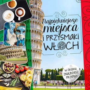 Obrazek Najpiękniejsze miejsca i przysmaki Włoch