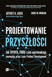 Obrazek Projektowanie przyszłości Jak Toyota, Ford i inni wprowadzają innowacje przez Lean Product Development