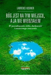 Obrazek Bóg jest na tym miejscu, a ja nie wiedziałem W poszukiwaniu siebie, duchowości i ostatecznego znaczenia