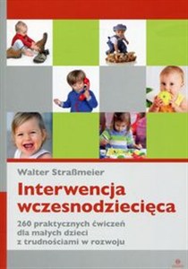 Obrazek Interwencja wczesnodziecięca 260 praktycznych ćwiczeń dla małych dzieci z trudnościami w rozwoju