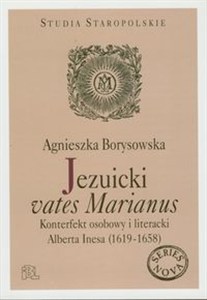 Obrazek Jezuicki vates Marianus Konterfekt osobowy i literacki Alberta Inesa (1619-1658)