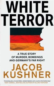 Obrazek White Terror A True Story of Murder, Bombings and Germany’s Far Right