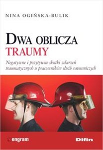 Obrazek Dwa oblicza traumy Negatywne i pozytywne skutki zdarzeń traumatycznych u pracowników służb ratowniczych