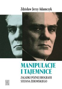 Obrazek Manipulacje i tajemnice Zagadki późnej biografii Stefana Żeromskiego