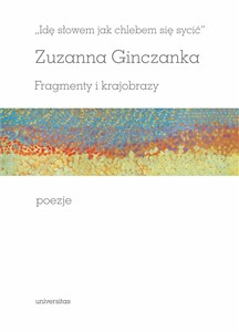 Obrazek Idę słowem jak chlebem się sycić Fragmenty i krajobrazy Poezje