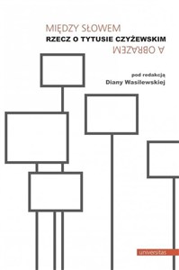 Obrazek Między słowem a obrazem Rzecz o Tytusie Czyżewskim