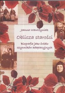 Obrazek Oblicza starości Biografia jako żródło czynników adaptacyjnych