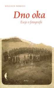 Obrazek Dno oka Eseje o fotografii