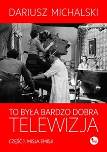 Obrazek To była bardzo dobra telewizja Część 1: Misja emisji