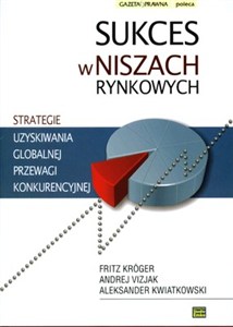 Picture of Sukces w niszach rynkowych Strategia uzyskiwania globalnej przewagi konkurencyjnej