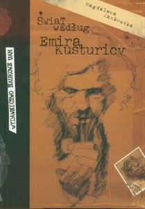 Obrazek Świat według Emira Kosturicy Próba monografii twórczości