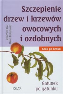 Obrazek Szczepienie drzew i krzewów owocowych i ozdobnych Krok po kroku. Gatunek po gatunku.