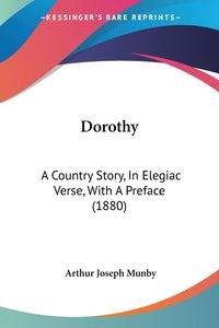 Obrazek Dorothy A Country Story, In Elegiac Verse, With A Preface (1880)