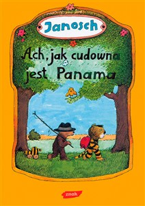 Obrazek Ach jak cudowna jest Panama Opowieść o tym, jak Miś z Tygryskiem wędrowali do Panamy