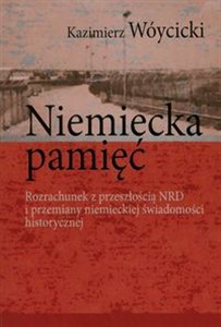 Obrazek Niemiecka pamięć Rozrachunek z przeszłością NRD i przemiany niemieckiej świadomości historycznej