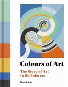 Obrazek Colours of Art The Story of Art in 80 Palettes