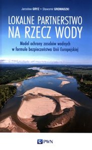 Obrazek Lokalne partnerstwo na rzecz wody Model ochrony zasobów wodnych w formule bezpieczeństwa Unii Europejskiej