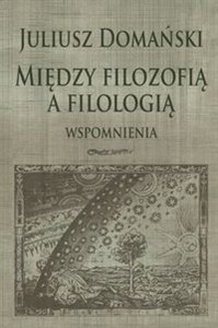 Obrazek Między filozofią a filologią Wspomnienia