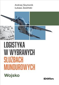 Obrazek Logistyka w wybranych służbach mundurowych. Wojsko