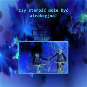 Obrazek [Audiobook] Czy starość może być atrakcyjna? Rozważania na temat blasków i cieni życia seniora
