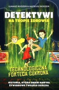 Obrazek Technologiczna Forteca Cukrona /Detektywi na tropie zdrowia Tom 2