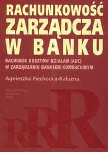 Obrazek Rachunkowość zarządcza w banku Rachunek kosztów działań ABC w zarządzaniu bankiem komercyjnym