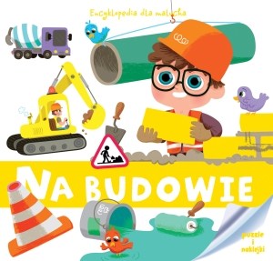 Obrazek Encyklopedia dla malucha Na budowie