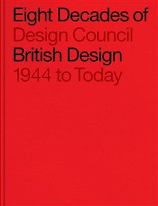 Obrazek Eight Decades of British Design Design Council 1944 to Today