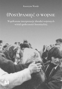Picture of (Post)pamięć o wojnie Współczesne interpretacje zbrodni wojennych wśród społeczności boszniackiej