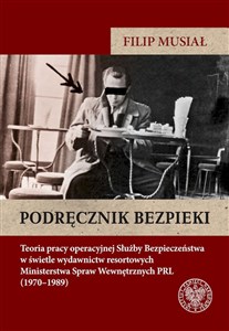Obrazek Podręcznik bezpieki Teoria pracy operacyjnej Służby Bezpieczeństwa w świetle wydawnictw resortowych Ministerstwa Spraw W