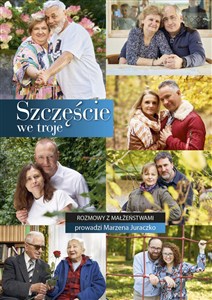 Obrazek Szczęście we troje Rozmowy z małżeństwami prowadzi Marzena Juraczko