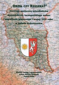 Obrazek Orzeł czy Reszka? Nastroje społeczne mieszkańców województwa tarnopolskiego wobec zagrożenia wojennego i wojny 1939 roku w świetle dokumentów