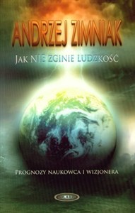 Obrazek Jak nie zginie ludzkość Prognozy wizjonera i naukowca