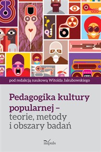 Obrazek Pedagogika kultury popularnej teorie, metody i obszary badań