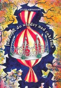 Obrazek Jak dojść do władzy nad cukrem?