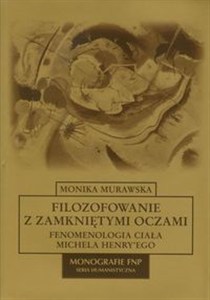 Obrazek Filozofowanie z zamkniętymi oczami Fenomenologia ciała Michela Henry'ego