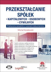 Obrazek Przekształcanie spółek: kapitałowych, osobowych, cywilnych praktyczny poradnik z wzorami dokumentów