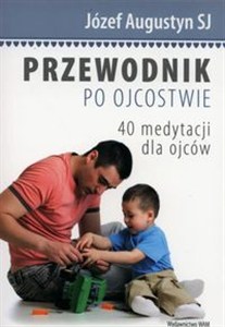 Obrazek Przewodnik po ojcostwie 40 medytacji dla ojców
