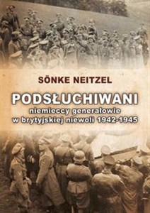 Picture of Podsłuchiwani Niemieccy generałowie w brytyjskiej niewoli 1942-1945