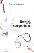 Zobacz : Uważaj o c... - Grażyna Kałowska