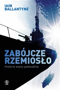 Obrazek Zabójcze rzemiosło Historia wojny podwodnej