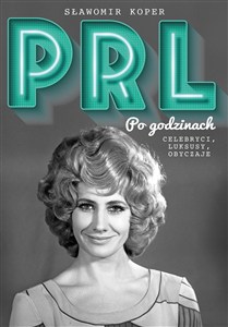 Obrazek PRL Po godzinach Celebryci, luksusy, obyczaje