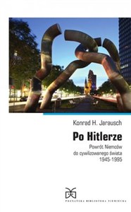 Obrazek Po Hitlerze Powrót Niemców do cywilizowanego świata 1945-1995