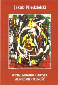 Obrazek W przemijaniu ukrywa się nieśmiertwlność