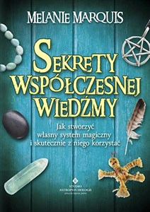 Obrazek Sekrety współczesnej wiedźmy Jak stworzyć własny system magiczny i skutecznie z niego korzystać
