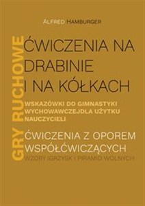 Obrazek Ćwiczenia na drabinie i na kółkach Wskazówki do gimnastyki wychowawczej dla użytku nauczycieli Gry ruchowe Ćwiczenia z oporem współćwiczących